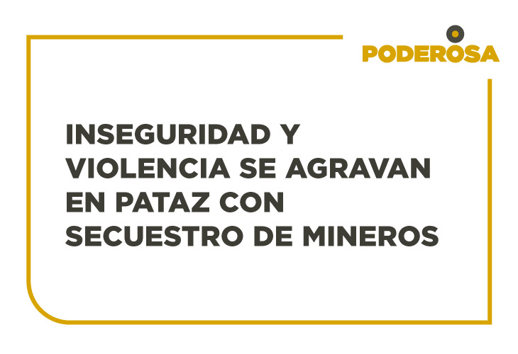 Inseguridad y violencia se agravan en Pataz con secuestro de mineros