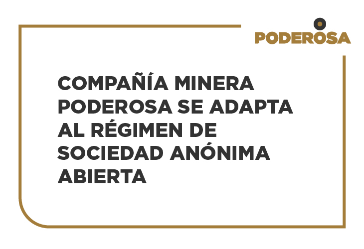 Compañía Minera Poderosa se adapta al régimen de Sociedad Anónima Abierta